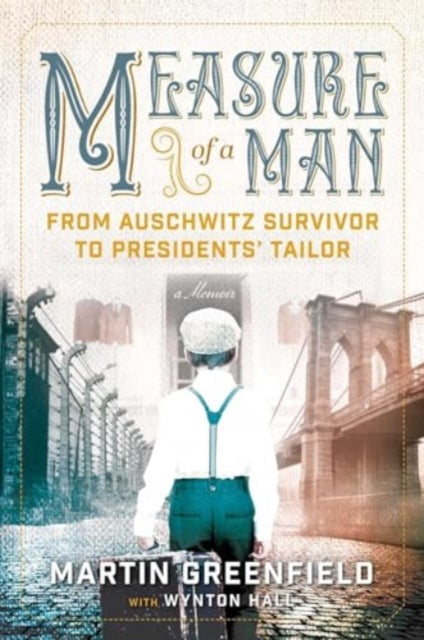Wynton Hall - Measure of a Man : From Auschwitz Survivor to Presidents
