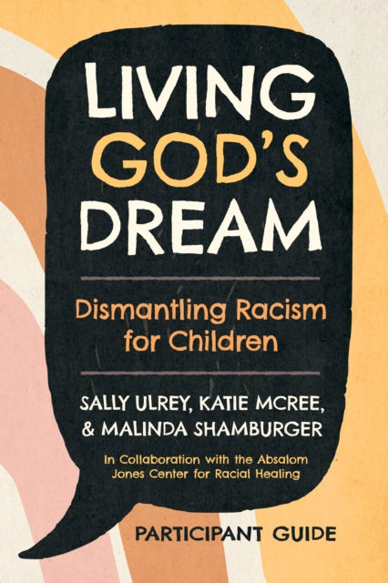 Ulrey - Living God's Dream, Participant Guide : Dismantling Racism for