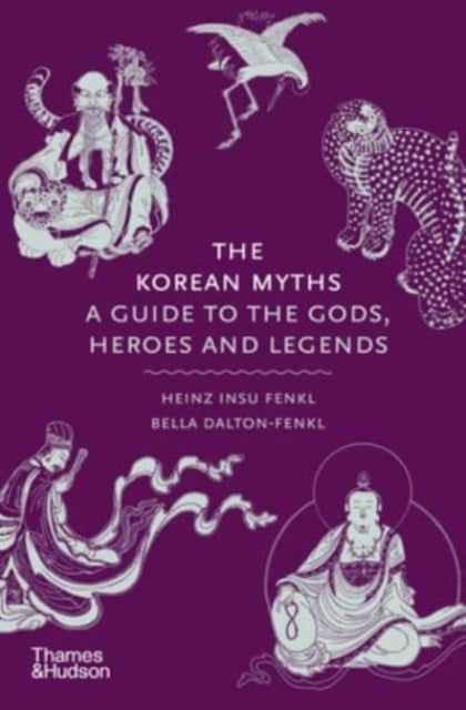 Bella Myong-wol Dalt - Korean Myths : A Guide to the Gods, Heroes and