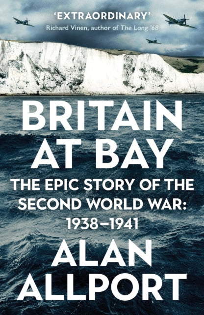Alan Allport - Britain at Bay : The Epic Story of the Second World War