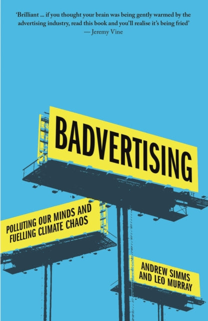 Leo Murray - Badvertising : Polluting Our Minds and Fuelling Climate C