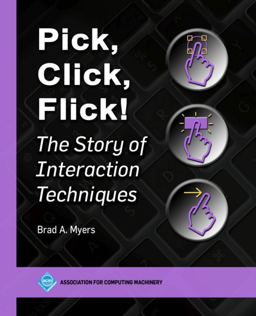 Myers - Pick, Click, Flick!  The Story of Interaction Techniques - New