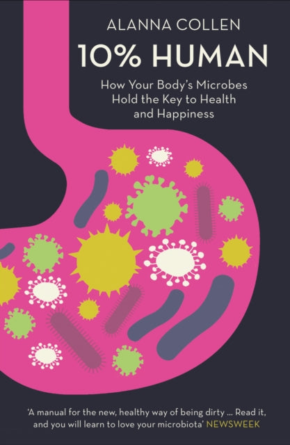 Alanna Collen - 10% Human : How Your Body's Microbes Hold the Key