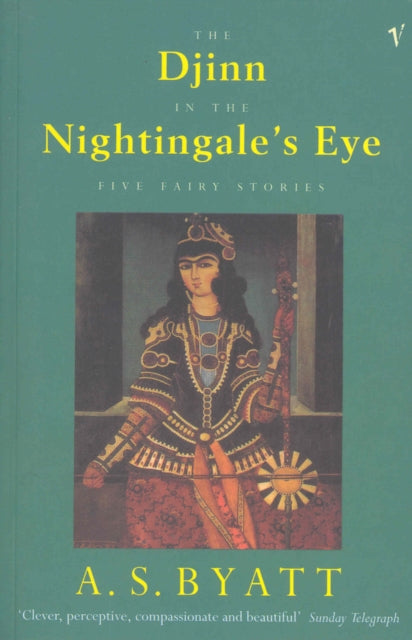 A.S. Byatt - Djinn In The Nightingale's Eye : Five Fairy Stories -