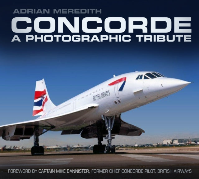 Adrian Meredith - Concorde: A Photographic Tribute - Paperback