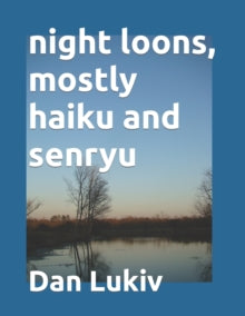 Lukiv - night loons, mostly haiku and senryu - New paperback or softba