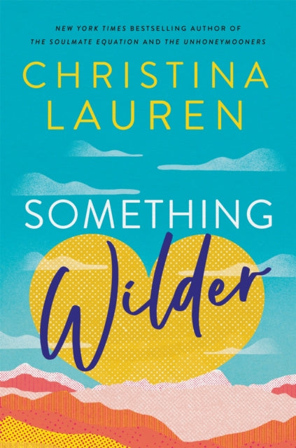 Christina Lauren - Something Wilder : a swoonworthy, feel-good romanti