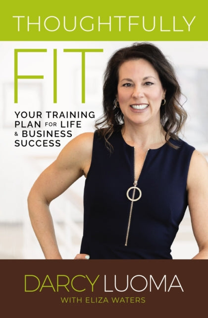 Eliza Waters - Thoughtfully Fit : Your Training Plan for Life and Busi