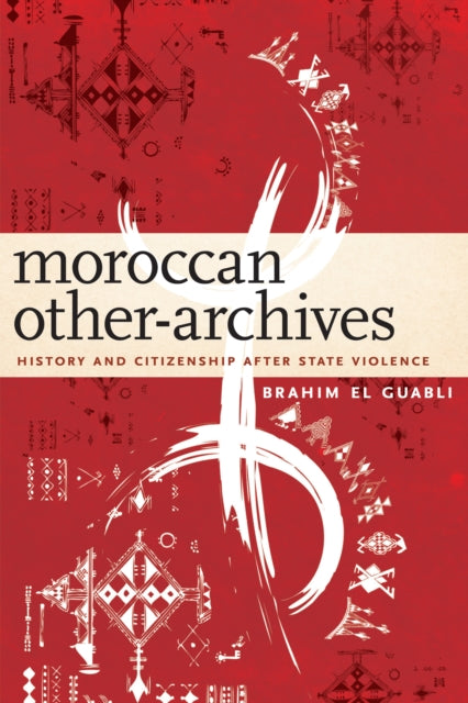 Brahim El Guabli - Moroccan Other-Archives : History and Citizenship a
