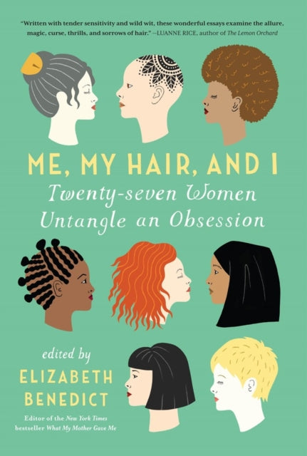 Benedict - Me, My Hair, and I  Twenty-seven Women Untangle an Obsessio