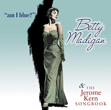 Betty Madigan - Am I Blue? & The Jerome Kern Songbook - CD
