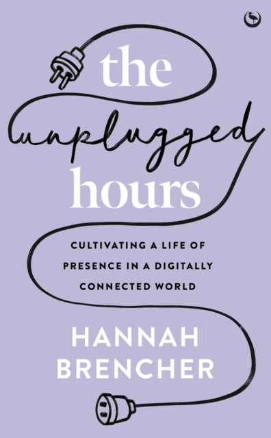 Hannah Brencher - Unplugged Hours : Cultivating a Life of Presence in