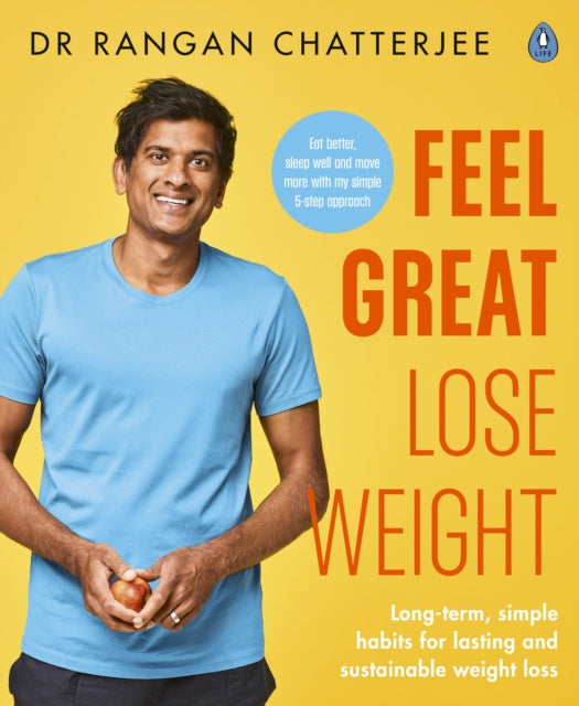 Dr Rangan Chatterjee - Feel Great Lose Weight : Long term, simple habi
