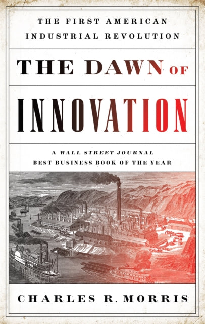 Morris - Dawn of Innovation  The First American Industrial Revolution