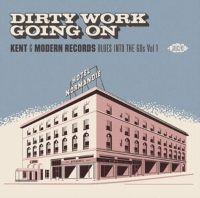 VARIOUS ARTISTS - DIRTY WORK GOING ON ~ KENT & MODERN RECORDS BLUES IN