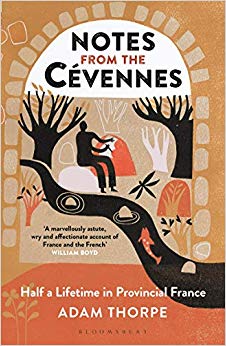 Adam Thorpe - Notes from the Cevennes : Half a Lifetime in Provincial
