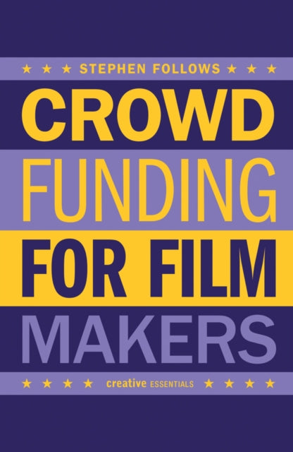 Stephen Follows - How To Crowdfund Your Film - Paperback