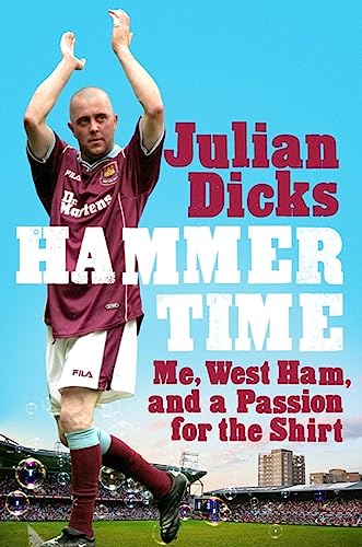 Julian Dicks - Hammer Time : Me, West Ham, and a Passion for the Shirt