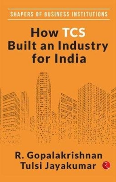 R. Gopalakrishnan - HOW TCS BUILT AN INDUSTRY FOR INDIA - New Hardback