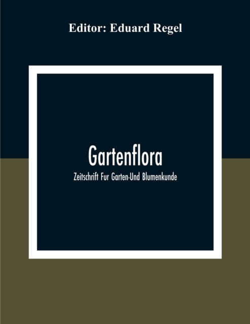 Regel - Gartenflora; Zeitschrift Fur Garten-Und Blumenkunde - paperbac