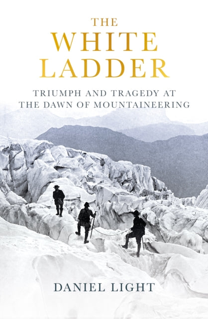 Daniel Light - White Ladder : Triumph and Tragedy at the Dawn of Mount