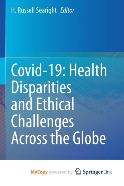 Searight - Covid-19  Health Disparities and Ethical Challenges Across