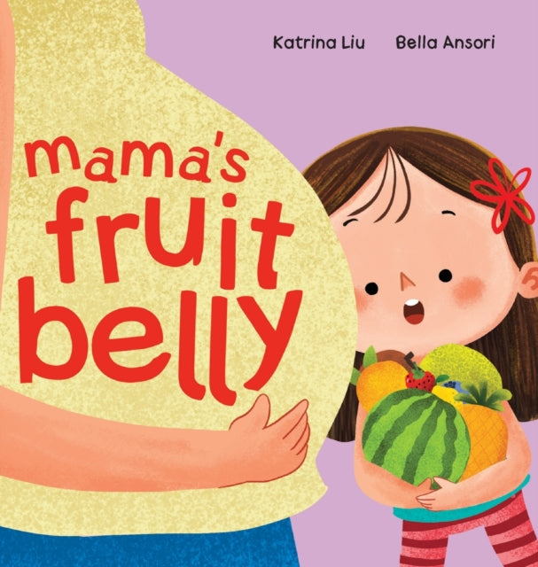 Liu - Mama's Fruit Belly - New Baby Sibling and Pregnancy Story for Bi