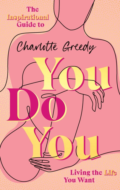 Charlotte Greedy - You Do You : The Inspirational Guide To Getting The