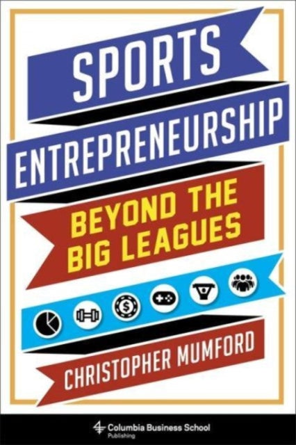 Christopher Mumford - Sports Entrepreneurship : Beyond the Big Leagues