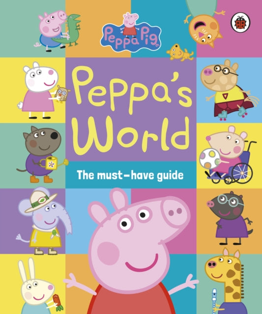 Peppa Pig - : Peppa’s World: The Must-Have Guide - New Hardback