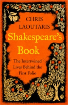 Chris Laoutaris - Shakespeare's Book : The Intertwined Lives Behin