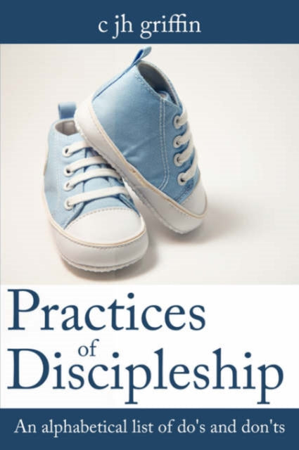 griffin - Practices of Discipleship  An alphabetical list of do's and