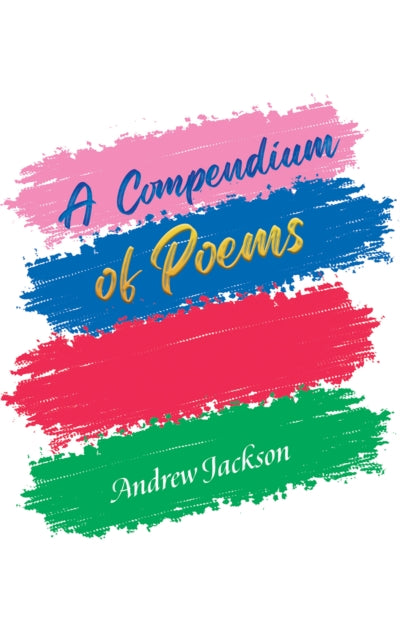 Andrew Jackson - A Compendium of Poems - Hardback