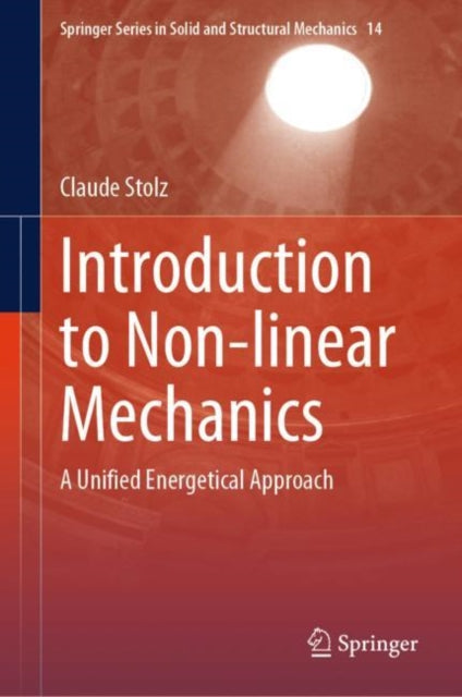 Stolz - Introduction to Non-linear Mechanics   A Unified Energetical A
