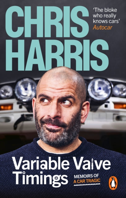 Chris Harris - Variable Valve Timings : Memoirs of a car tragic - Pape