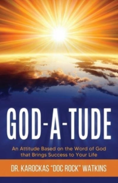 Watkins - God-A-Tude  An Attitude Based on the Word of God that Brings