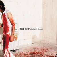 DEAD ON TV - uck YOU, I'M FAMOUS EP - CD