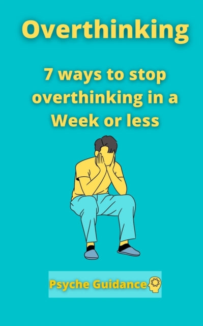Guidanc - Overthinking  7 ways to stop overthinking in a Week or less