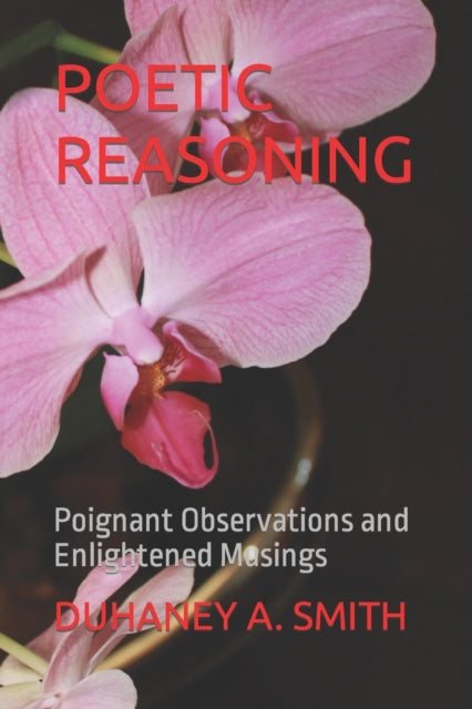 SMITH - POETIC REASONING  Poignant Observations and Enlightened Musing