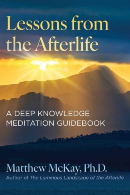 Matthew McKay - Lessons from the Afterlife : A Deep Knowledge Meditati