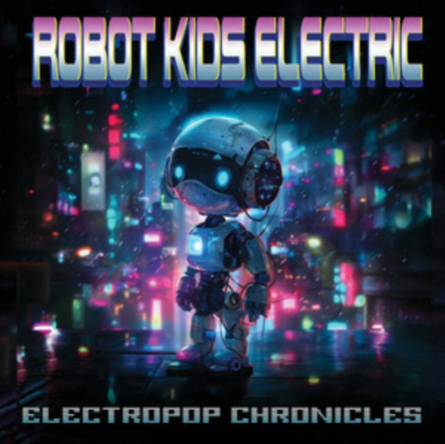 ROBOT KIDS ELECTRIC - ELECTROPOP CHRONICLES - New CD