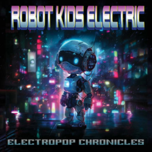 ROBOT KIDS ELECTRIC - ELECTROPOP CHRONICLES - New CD