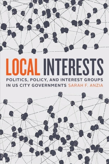 Sarah F. Anzia - Local Interests : Politics, Policy, and Interest Grou