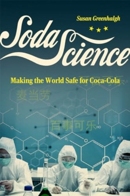 Susan Greenhalgh - Soda Science : Making the World Safe for Coca-Cola