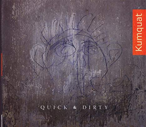 KUMQUAT - QUICK & DIRTY - CD