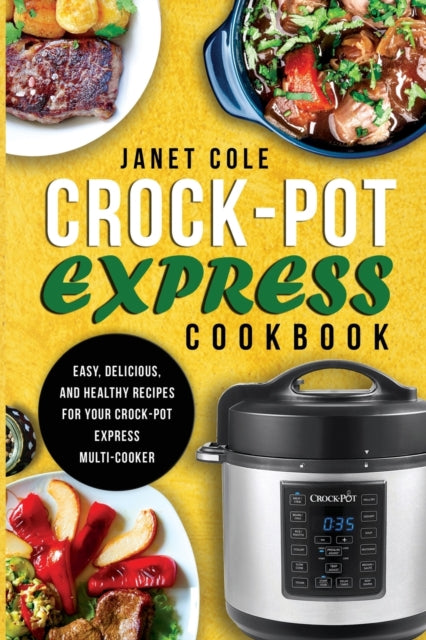 Col - Crock-Pot Express Cookbook  Easy, Delicious, and Healthy Recipes