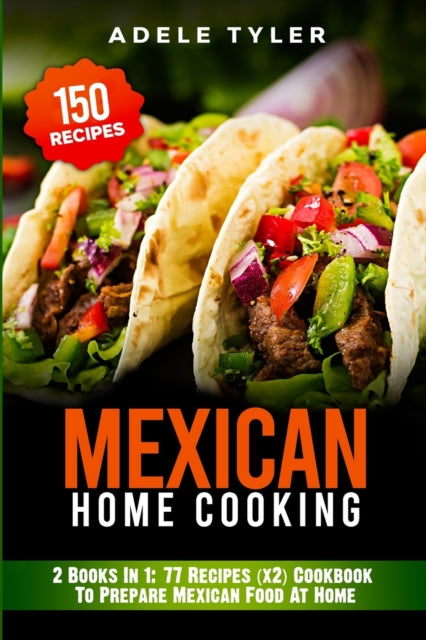 yler - Mexican Home Cooking  2 Books In 1  77 Recipes (x2) Cookbook To
