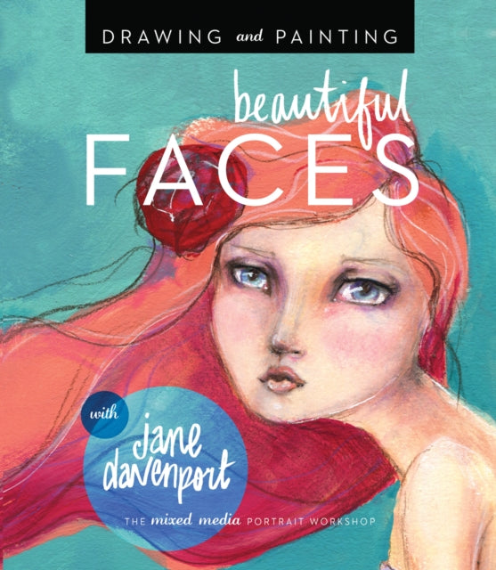 Jane Davenport - Drawing and Painting Beautiful Faces : A Mixed-Media