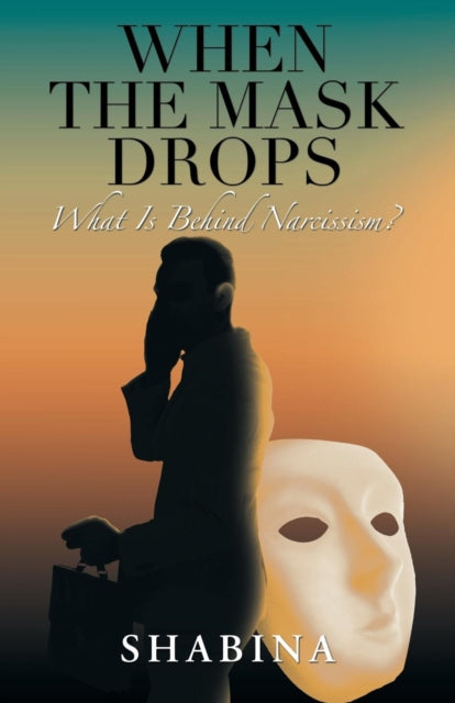 Shabina - When the Mask Drops  What Is Behind Narcissism? - New paperb