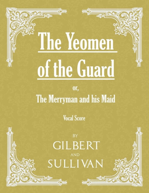 Gilbert - Yeomen of the Guard  or The Merryman and his Maid (Vocal Sco